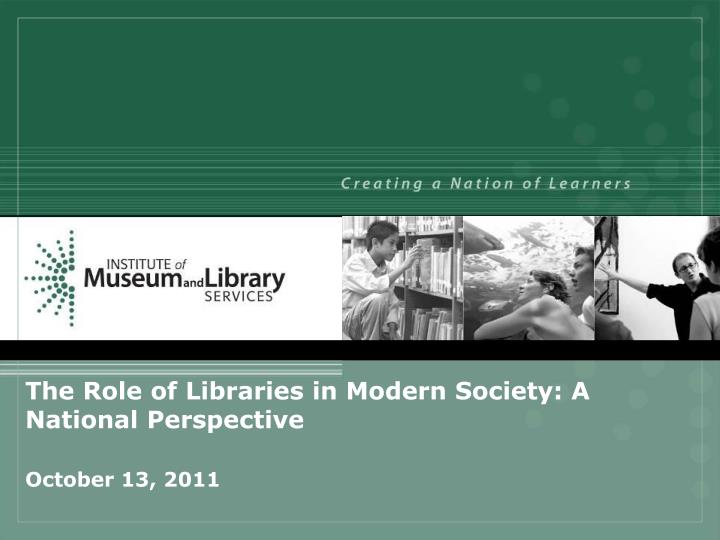 the role of libraries in modern society a national perspective october 13 2011