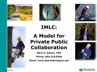 IMLC: A Model for Private Public Collaboration Mark G. Damm, CMC Phone: 604.218.0304