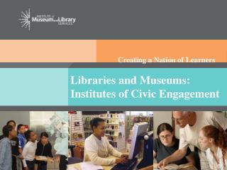 Libraries and Museums: Institutes of Civic Engagement