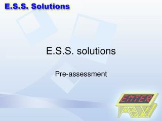 E.S.S. solutions