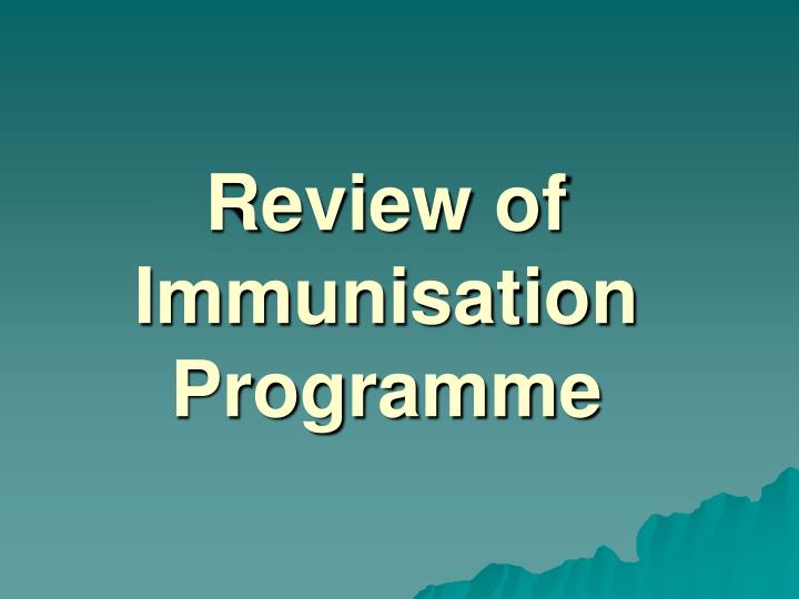 review of immunisation programme