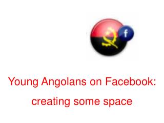 Young Angolans on Facebook: creating some space