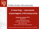 E-learning  nauczanie wspomagane informatycznie Plan wystąpienia - slide 1