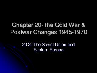 Chapter 20- the Cold War &amp; Postwar Changes 1945-1970