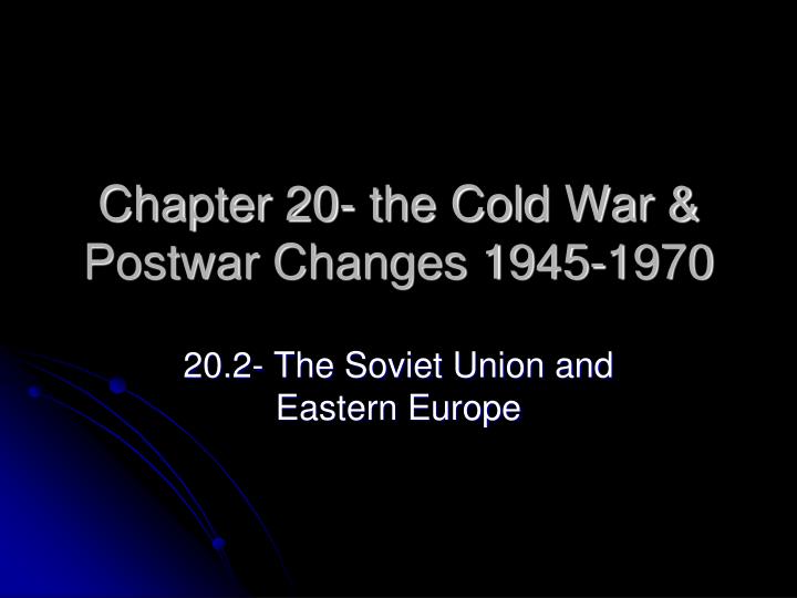 chapter 20 the cold war postwar changes 1945 1970
