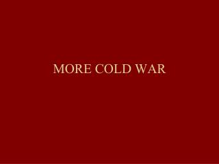 MORE COLD WAR