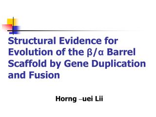 Structural Evidence for Evolution of the ? / ? Barrel Scaffold by Gene Duplication and Fusion