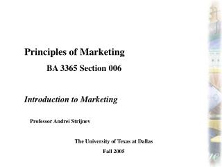 Principles of Marketing 	BA 3365 Section 006 Introduction to Marketing