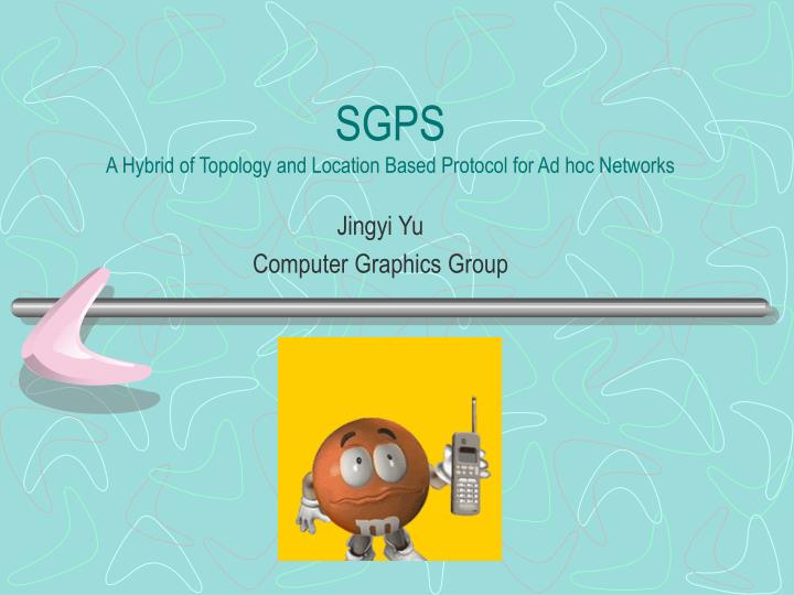 sgps a hybrid of topology and location based protocol for ad hoc networks
