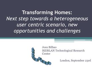 Josu Bilbao IKERLAN Technological Research Center 		London, September 23rd