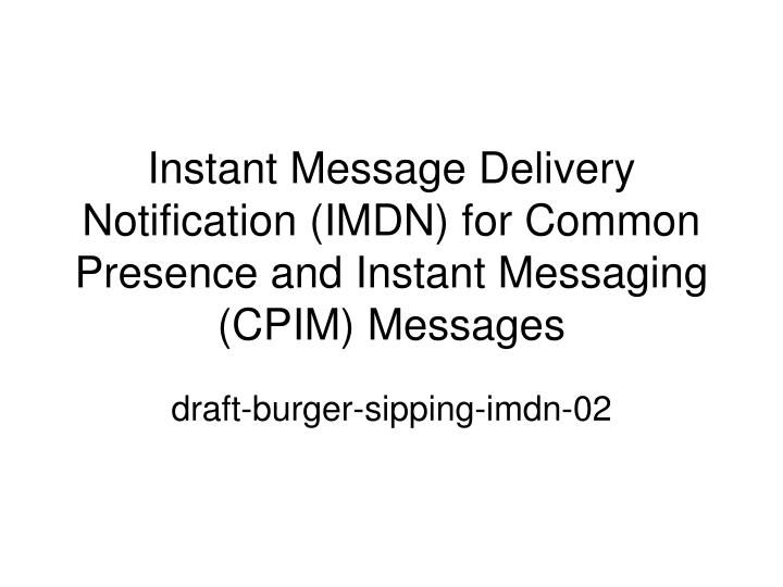 instant message delivery notification imdn for common presence and instant messaging cpim messages