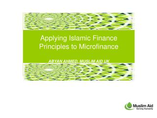 Applying Islamic Finance Principles to Microfinance ABYAN AHMED, MUSLIM AID UK