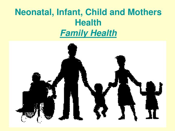 n eonatal infant c hild and mothers health family health