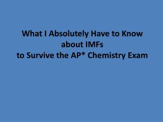 What I Absolutely Have to Know about IMFs to Survive the AP* Chemistry Exam