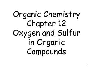Organic Chemistry Chapter 12 Oxygen and Sulfur in Organic Compounds