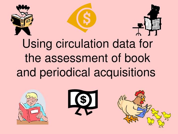 using circulation data for the assessment of book and periodical acquisitions