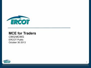 MCE for Traders CWG/MCWG ERCOT Public October 30 2013