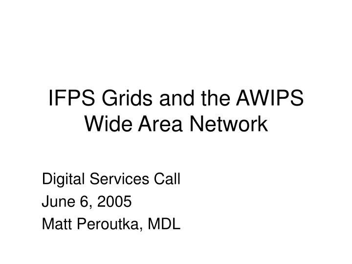 ifps grids and the awips wide area network