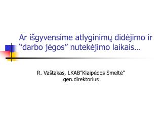ar i gyvensime atlyginim did jimo ir darbo j gos nutek jimo laikais