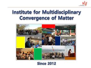 Institute for Multidisciplinary Convergence of Matter Since 2012