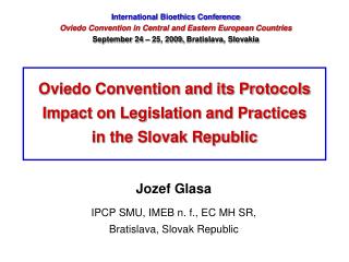 Oviedo Convention and its Protocols Impact on Legislation and Practices in the Slovak Republic