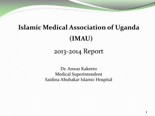 Islamic Medical Association of Uganda (IMAU) 2013-2014 Report Dr. Anwar Kakeeto