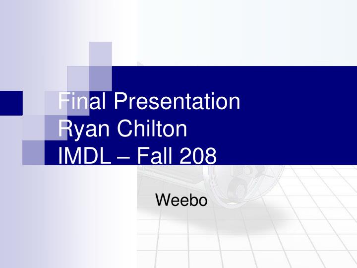 final presentation ryan chilton imdl fall 208