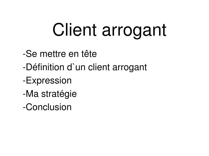 client arrogant