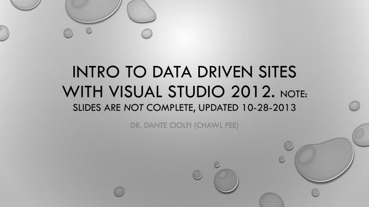 intro to data driven sites with visual studio 2012 note slides are not complete updated 10 28 2013