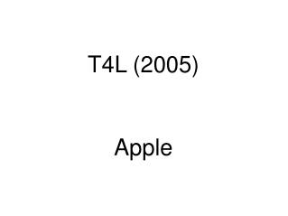 T4L (2005) Apple