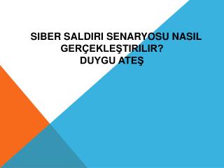 Siber Saldırı Senaryosu Nasıl Gerçekleştirilir ? Duygu ateş