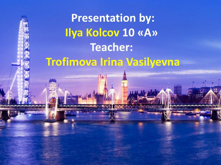 presentation by ilya kolcov 10 teacher trofimova irina vasilyevna