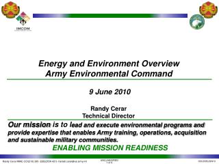 Energy and Environment Overview Army Environmental Command 9 June 2010 Randy Cerar
