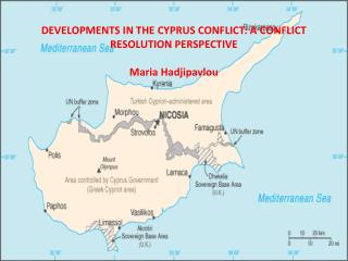 DEVELOPMENTS IN THE CYPRUS CONFLICT: A CONFLICT RESOLUTION PERSPECTIVE Maria Hadjipavlou
