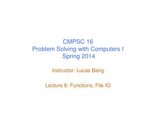 CMPSC 16 Problem Solving with Computers I Spring 2014