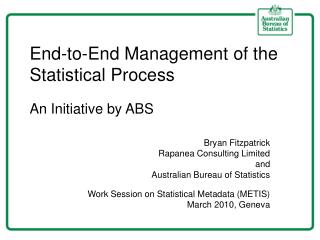 End-to-End Management of the Statistical Process An Initiative by ABS