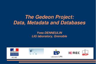 The Gedeon Project: Data, Metadata and Databases Yves DENNEULIN LIG laboratory, Grenoble