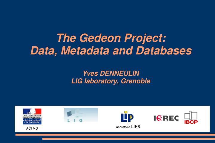 the gedeon project data metadata and databases yves denneulin lig laboratory grenoble
