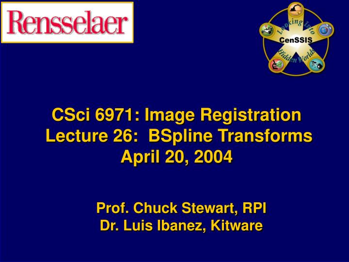 csci 6971 image registration lecture 26 bspline transforms april 20 2004