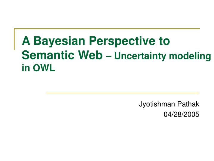 a bayesian perspective to semantic web uncertainty modeling in owl