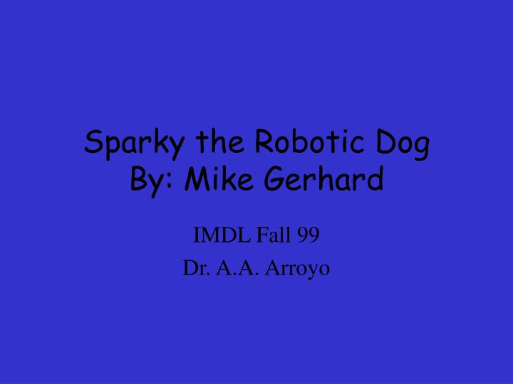sparky the robotic dog by mike gerhard