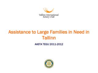 Assistance to Large Families in Need in Tallinn AASTA TEGU 2011-2012