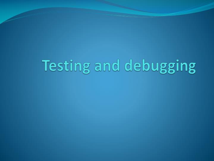 testing and debugging