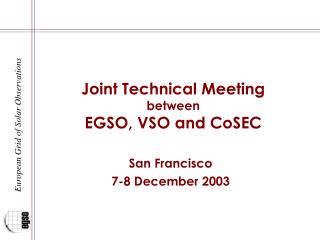 Joint Technical Meeting between EGSO, VSO and CoSEC
