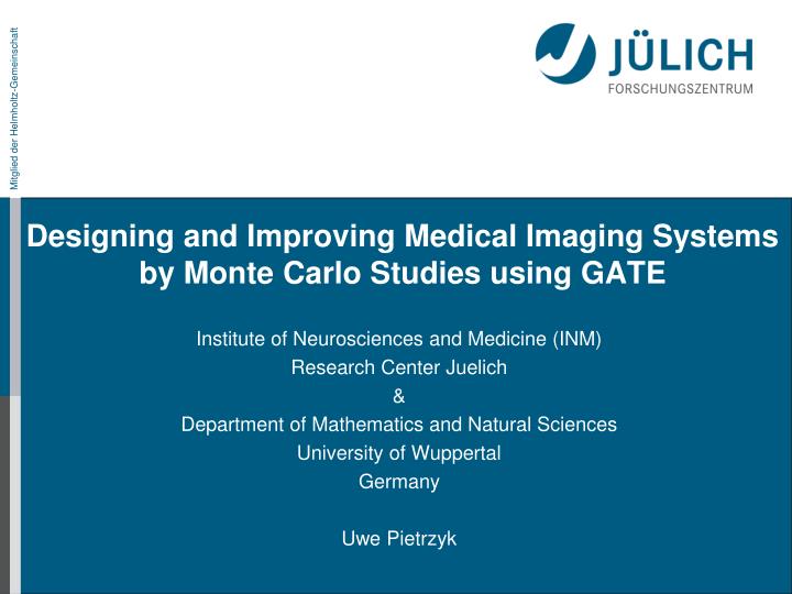 designing and improving medical imaging systems by monte carlo studies using gate