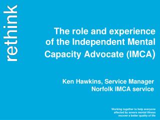 The role and experience of the Independent Mental Capacity Advocate (IMCA )