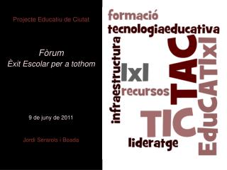 projecte educatiu de ciutat f rum xit escolar per a tothom 9 de juny de 2011 jordi serarols i boada