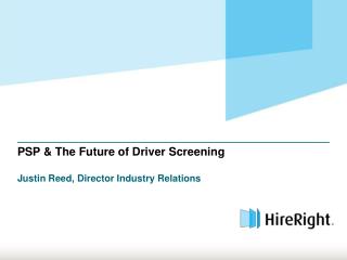 PSP &amp; The Future of Driver Screening Justin Reed, Director Industry Relations