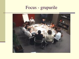 focus grupurile