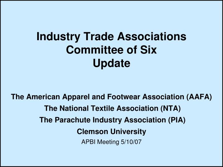 industry trade associations committee of six update